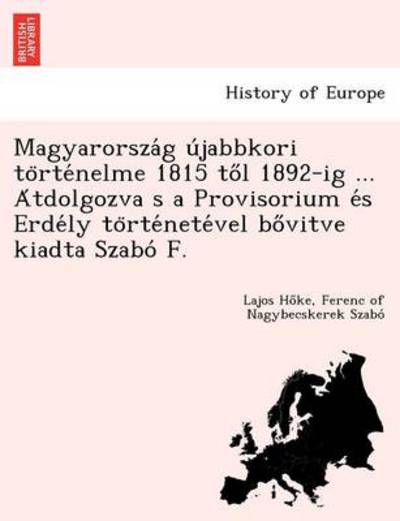 Cover for Lajos Ho Ke · Magyarorsza G U Jabbkori to Rte Nelme 1815 to L 1892-ig ... a Tdolgozva S a Provisorium E S Erde Ly to Rte Nete Vel Bo Vitve Kiadta Szabo F. (Paperback Bog) (2012)