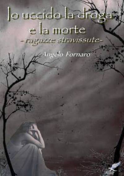 Cover for Angelo Fornaro · Io Uccido La Droga E La Morte (Ragazze Stravissute) (Pocketbok) (2014)