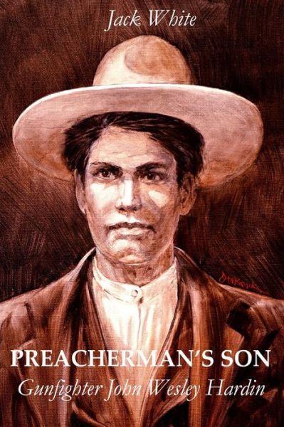 Preacherman's Son: Gunfighter John Wesley Hardin - Jack White - Böcker - lulu.com - 9781312376410 - 3 augusti 2014