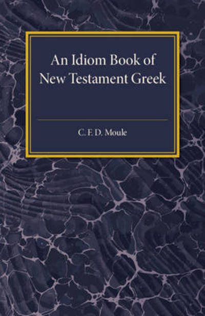 Cover for C. F. D. Moule · An Idiom Book of New Testament Greek (Taschenbuch) (2017)