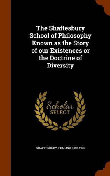 Cover for Edmund Shaftesbury · The Shaftesbury School of Philosophy Known as the Story of Our Existences or the Doctrine of Diversity (Hardcover Book) (2015)