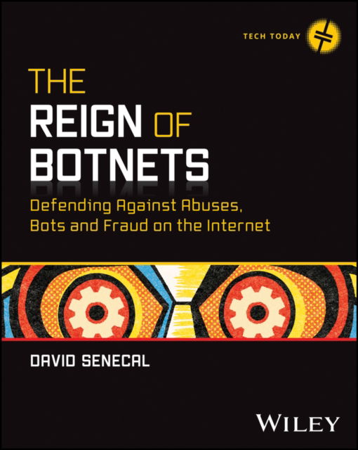 Senecal, David (Akamai Technologies, NY) · The Reign of Botnets: Defending Against Abuses, Bots and Fraud on the Internet - Tech Today (Paperback Book) (2024)