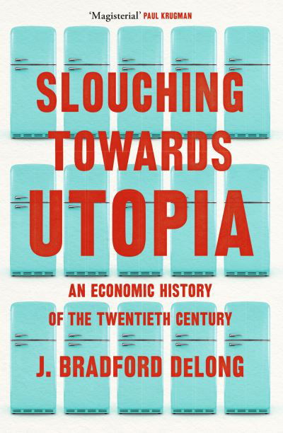 Slouching Towards Utopia: An Economic History of the Twentieth Century - Brad de Long - Bøker - John Murray Press - 9781399803410 - 15. september 2022