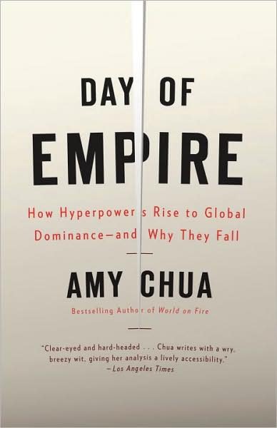 Cover for Amy Chua · Day of Empire: How Hyperpowers Rise to Global Dominance--and Why They Fall (Paperback Book) [Reprint edition] (2009)