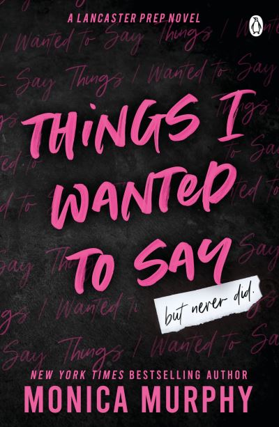 Things I Wanted To Say - Lancaster Prep - Monica Murphy - Boeken - Penguin Books Ltd - 9781405957410 - 9 maart 2023