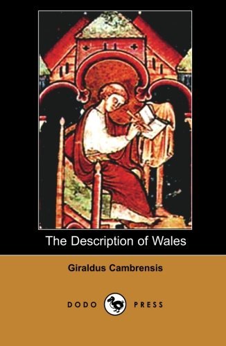 Cover for Giraldus Cambrensis · The Description of Wales (Dodo Press): One of Two Works on Wales by the Medieval Clergyman and Chronicler Which Remain Incredibly Valuable Historical Documents (Paperback Book) (2007)
