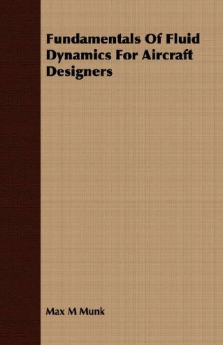 Fundamentals of Fluid Dynamics for Aircraft Designers - Max M Munk - Livres - Fite Press - 9781406707410 - 15 mars 2007