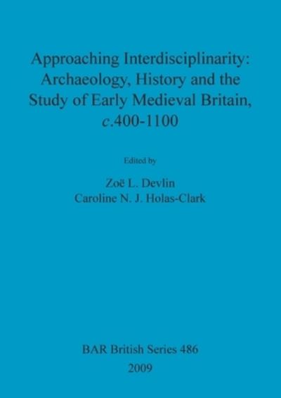 Cover for Zoe L Devlin · Approaching Interdisciplinarity : Archaeology, History and the Study of Early Medieval Britain, c.400-1100 (Paperback Book) (2009)