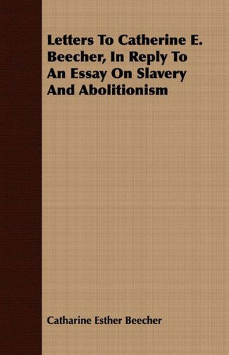 Cover for Catharine Esther Beecher · Letters to Catherine E. Beecher, in Reply to an Essay on Slavery and Abolitionism (Paperback Book) (2008)