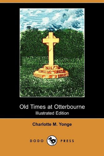 Cover for Charlotte M. Yonge · Old Times at Otterbourne (Illustrated Edition) (Dodo Press) (Paperback Book) [Illustrated edition] (2009)