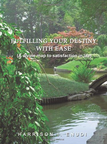 Cover for Harrison I. Enudi · Fulfilling Your Destiny with Ease: a Divine Map to Satisfaction in Life (Paperback Book) (2009)