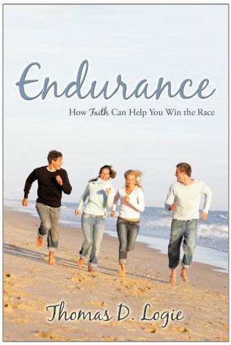 Cover for Thomas D. Logie · Endurance: How Faith Can Help You Win the Race (Paperback Book) (2010)