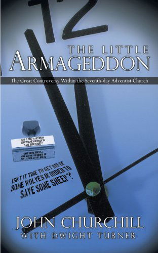 Cover for John Churchill · The Little Armageddon: the Great Controversy Within the Seventh-day Adventist Church (Paperback Book) (2010)