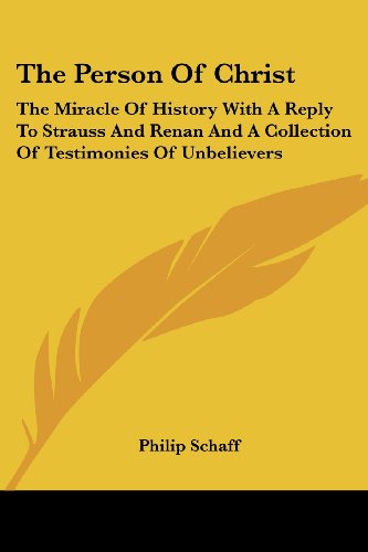 Cover for Philip Schaff · The Person of Christ: the Miracle of History with a Reply to Strauss and Renan and a Collection of Testimonies of Unbelievers (Paperback Book) (2007)