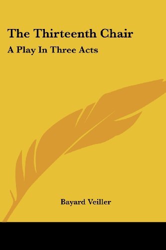 Cover for Bayard Veiller · The Thirteenth Chair: a Play in Three Acts (Paperback Bog) (2007)