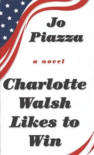 Cover for Jo Piazza · Charlotte Walsh Likes to Win (Book) (2018)