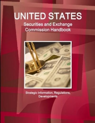 Cover for Ibpus Com · US Securities and Exchange Commission Handbook - Strategic Information, Regulations, Developments (Paperback Book) (2019)