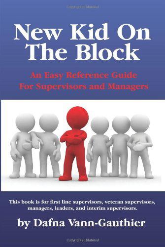 Cover for Dafna Vann-gauthier · New Kid on the Block: an Easy Reference Guide for Supervisors and Managers (Paperback Book) (2007)