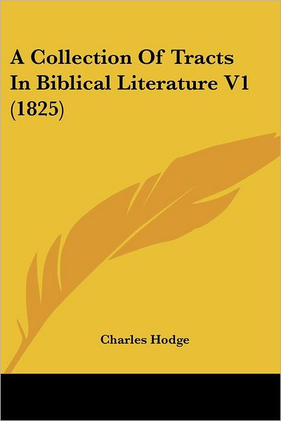 Cover for Charles Hodge · A Collection of Tracts in Biblical Literature V1 (1825) (Paperback Book) (2008)