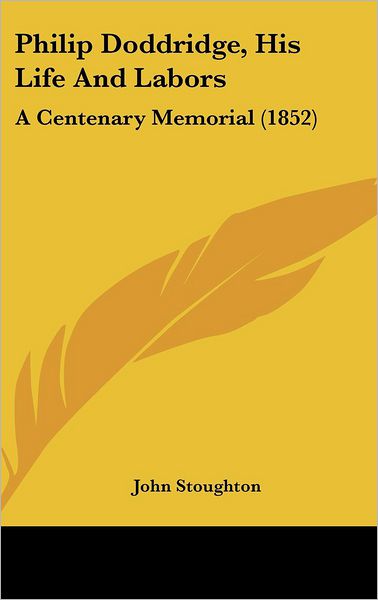 Cover for John Stoughton · Philip Doddridge, His Life and Labors: a Centenary Memorial (1852) (Hardcover Book) (2008)