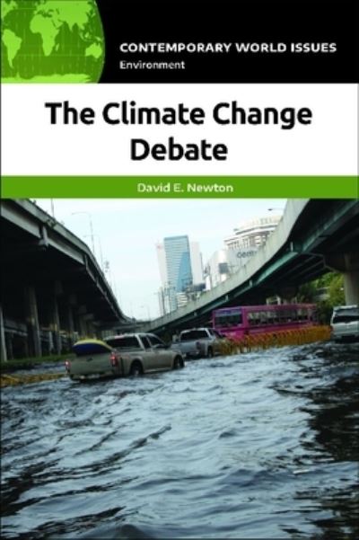 The Climate Change Debate: A Reference Handbook - Contemporary World Issues - David E. Newton - Books - ABC-CLIO - 9781440875410 - April 14, 2020