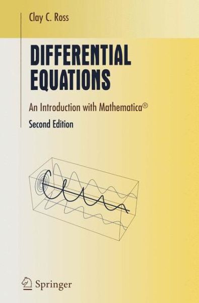 Cover for Clay C. Ross · Differential Equations: An Introduction with Mathematica (R) - Undergraduate Texts in Mathematics (Pocketbok) [Softcover reprint of hardcover 2nd ed. 2004 edition] (2010)