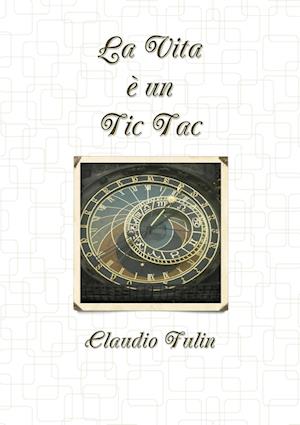 Cover for Claudio Fulin · Vita è un Tic Tac (Bog) (2010)