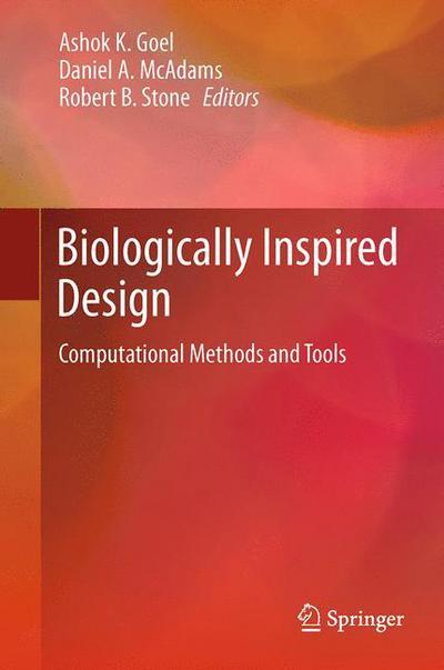 Cover for Ashok K Goel · Biologically Inspired Design: Computational Methods and Tools (Paperback Book) [Softcover reprint of the original 1st ed. 2014 edition] (2015)