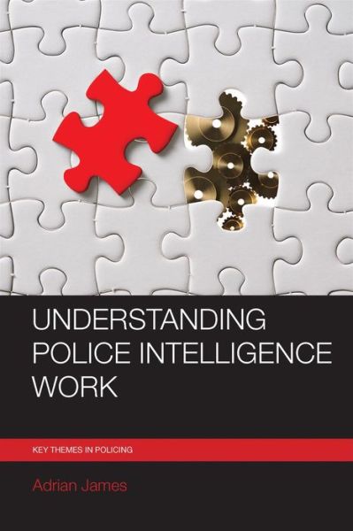 Cover for Adrian James · Understanding Police Intelligence Work - Key Themes in Policing (Paperback Book) (2016)