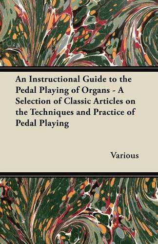 Cover for An Instructional Guide to the Pedal Playing of Organs - a Selection of Classic Articles on the Techniques and Practice of Pedal Playing (Paperback Book) (2012)