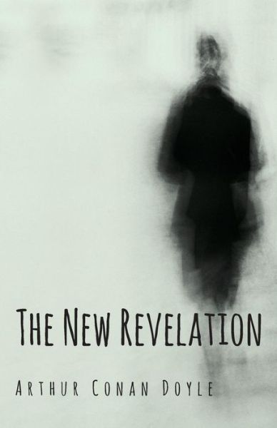 The New Revelation - Arthur Conan Doyle - Books - Baker Press - 9781447467410 - November 30, 2012