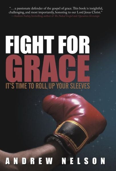 Cover for Andrew Nelson · Fight for Grace: It's Time to Roll Up Your Sleeves (Hardcover Book) (2012)