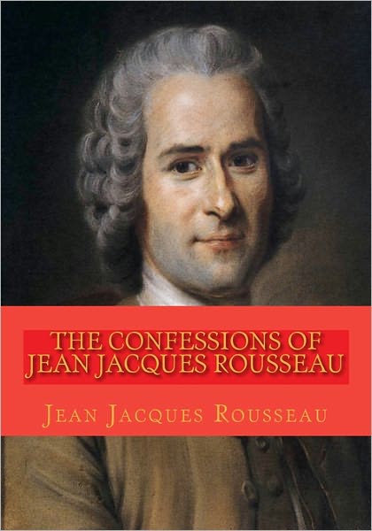 Cover for Jean Jacques Rousseau · The Confessions of Jean Jacques Rousseau: Complete Edition in 12 Books (Paperback Book) (2010)