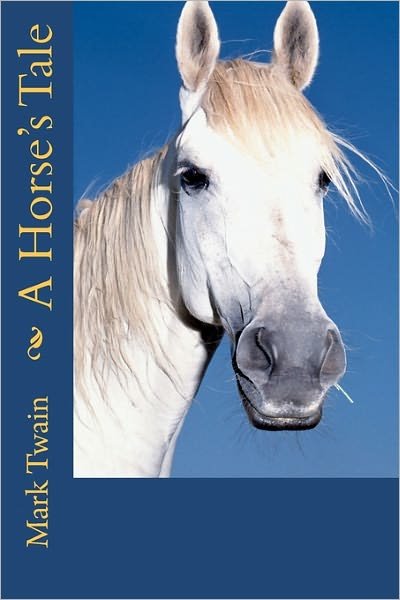 A Horse's Tale - Mark Twain - Livres - Createspace - 9781453831410 - 29 septembre 2010