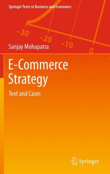 Cover for Sanjay Mohapatra · E-Commerce Strategy: Text and Cases - Springer Texts in Business and Economics (Hardcover Book) [2013 edition] (2012)