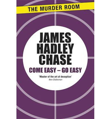 Come Easy - Go Easy - Murder Room - James Hadley Chase - Books - The Murder Room - 9781471903410 - February 28, 2013