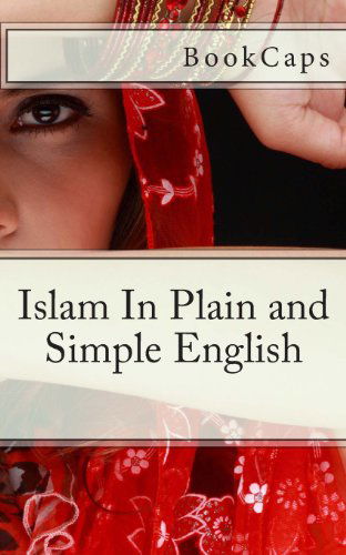 Islam in Plain and Simple English - Bookcaps - Książki - CreateSpace Independent Publishing Platf - 9781475020410 - 9 marca 2012