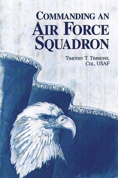 Cover for Col, Usaf, Timothy T. Timmons · Commanding an Air Force Squadron (Paperback Book) (2012)