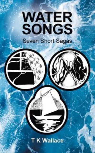 Cover for T K Wallace · Water Songs: Seven Short Sagas (Paperback Book) (2018)