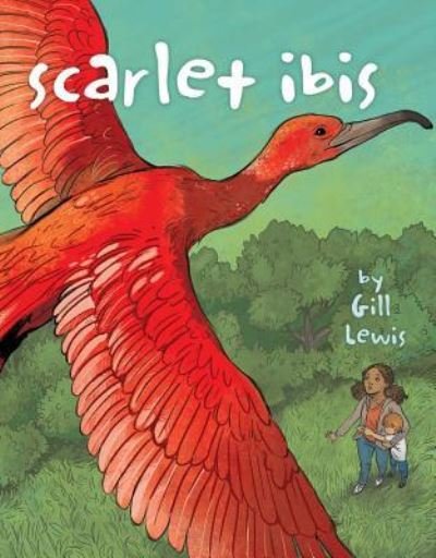 Cover for Gill Lewis · Scarlet ibis (Book) [First edition. edition] (2018)