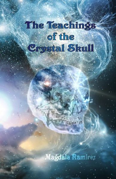 Cover for Magdala Ramirez · The Teachings of the Crystal Skull: Ancestral Teachings of the Feminine (Paperback Book) (2013)