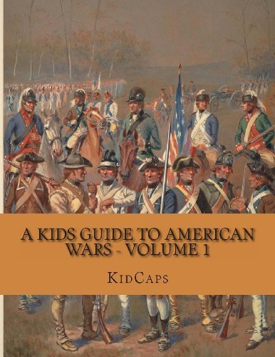 A Kids Guide to American Wars - Volume 1: American Revolution to Civil War - Kidcaps - Books - CreateSpace Independent Publishing Platf - 9781482749410 - March 12, 2013