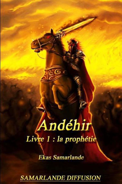 Andehir, Livre 1: La Prophetie - Ekas Samarlande - Livres - Createspace - 9781483953410 - 25 mars 2013