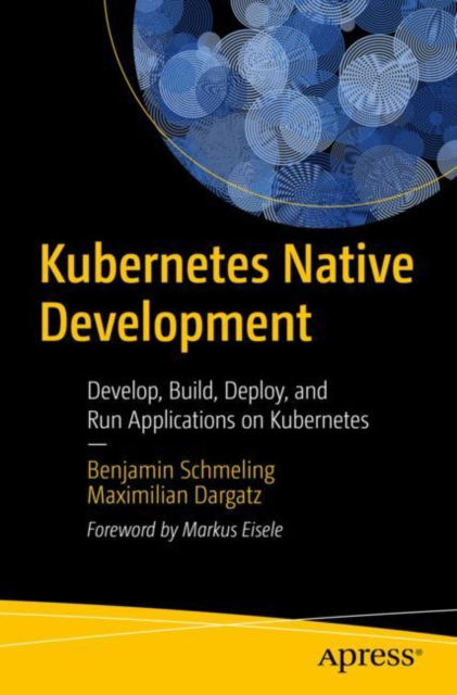 Cover for Benjamin Schmeling · Kubernetes Native Development: Develop, Build, Deploy, and Run Applications on Kubernetes (Paperback Book) [1st edition] (2022)