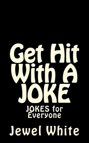 Cover for Jewel M White · Get Hit With A JOKE (Pocketbok) (2013)