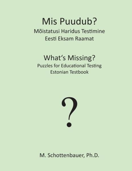 Cover for M. Schottenbauer · Mis Puudub?  Mõistatusi Haridus Testimine: Eesti Eksam Raamat (Paperback Book) [Estonian edition] (2013)