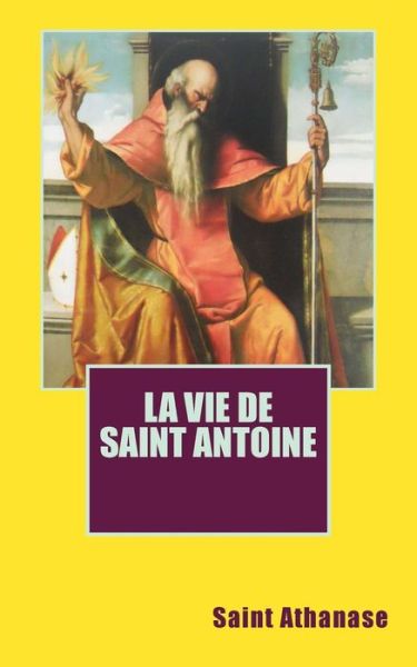 Cover for Saint Athanase · La Vie De Saint Antoine (Paperback Book) [French, Première Édition Limovia Septembre 2013 edition] (2013)