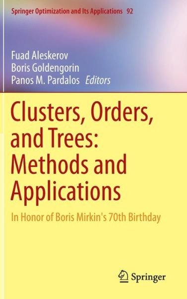 Cover for Fuad Aleskerov · Clusters, Orders, and Trees: Methods and Applications: In Honor of Boris Mirkin's 70th Birthday - Springer Optimization and Its Applications (Gebundenes Buch) [2014 edition] (2014)