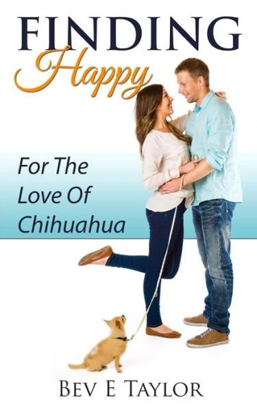 Cover for Bev E Taylor · Finding Happy: for the Love of Chihuahua (Paperback Book) (2013)