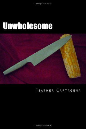 Cover for Feather Cartagena · Unwholesome (Paperback Book) (2013)